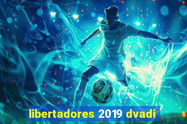 libertadores 2019 dvadi